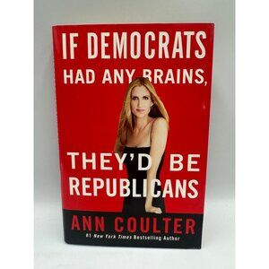 If Democrats Had Any Brains Theyd Be Republicans Ann Coulter 2007 Hardcover